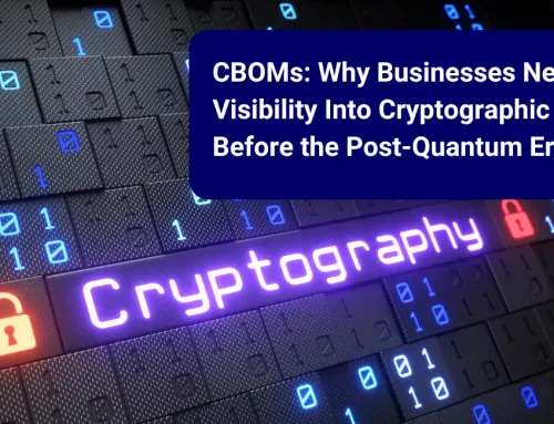 CBOMs: Why Businesses Need Visibility Into Cryptographic Risk Before the Post-Quantum Era Arrives 