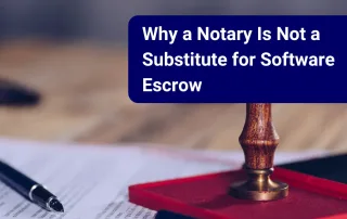 Why a notary is no substitute for Software Escrow