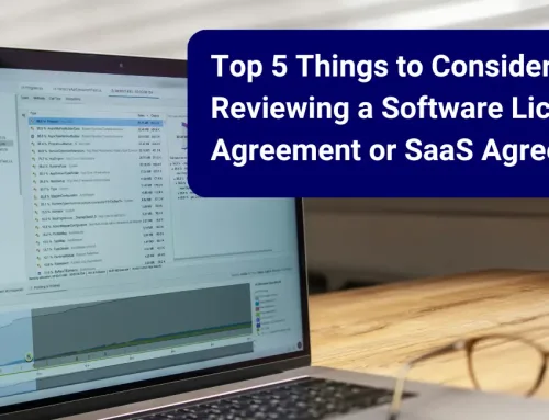 Top 5 Things to Consider When Reviewing a Software Licence Agreement or SaaS Agreement 